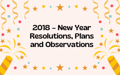 2018 – New Year Resolutions, Plans and Observations